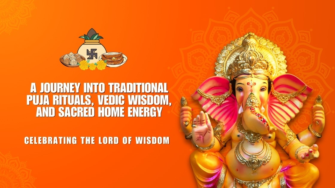 Journey into Traditional Puja Rituals, Vedic Wisdom, and Sacred Home Energy